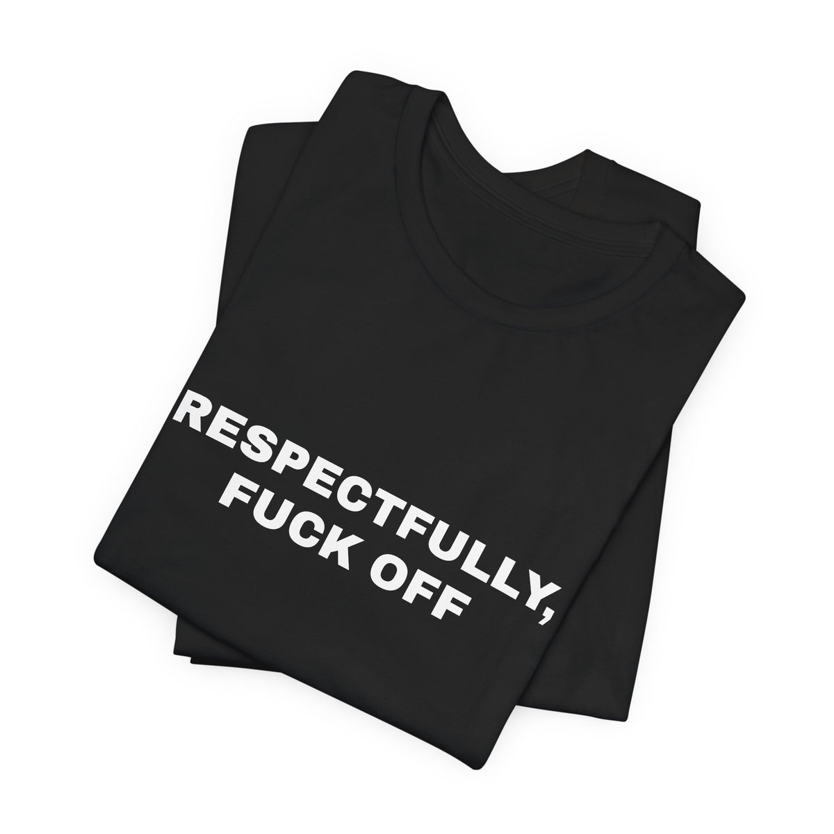 Respectfully, Fuck Off — Unisex Graphic Tee