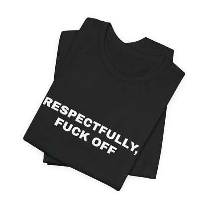 Respectfully, Fuck Off — Unisex Graphic Tee