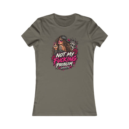 Not My Fucking Problem — Women's Favorite Graphic Tee