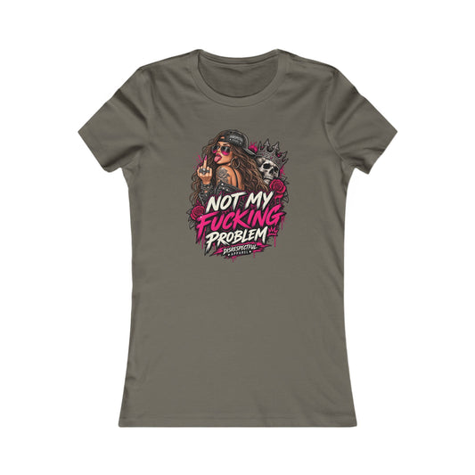Not My Fucking Problem — Women's Favorite Graphic Tee