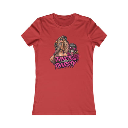 Thick and Thirsty — Women's Favorite Graphic Tee