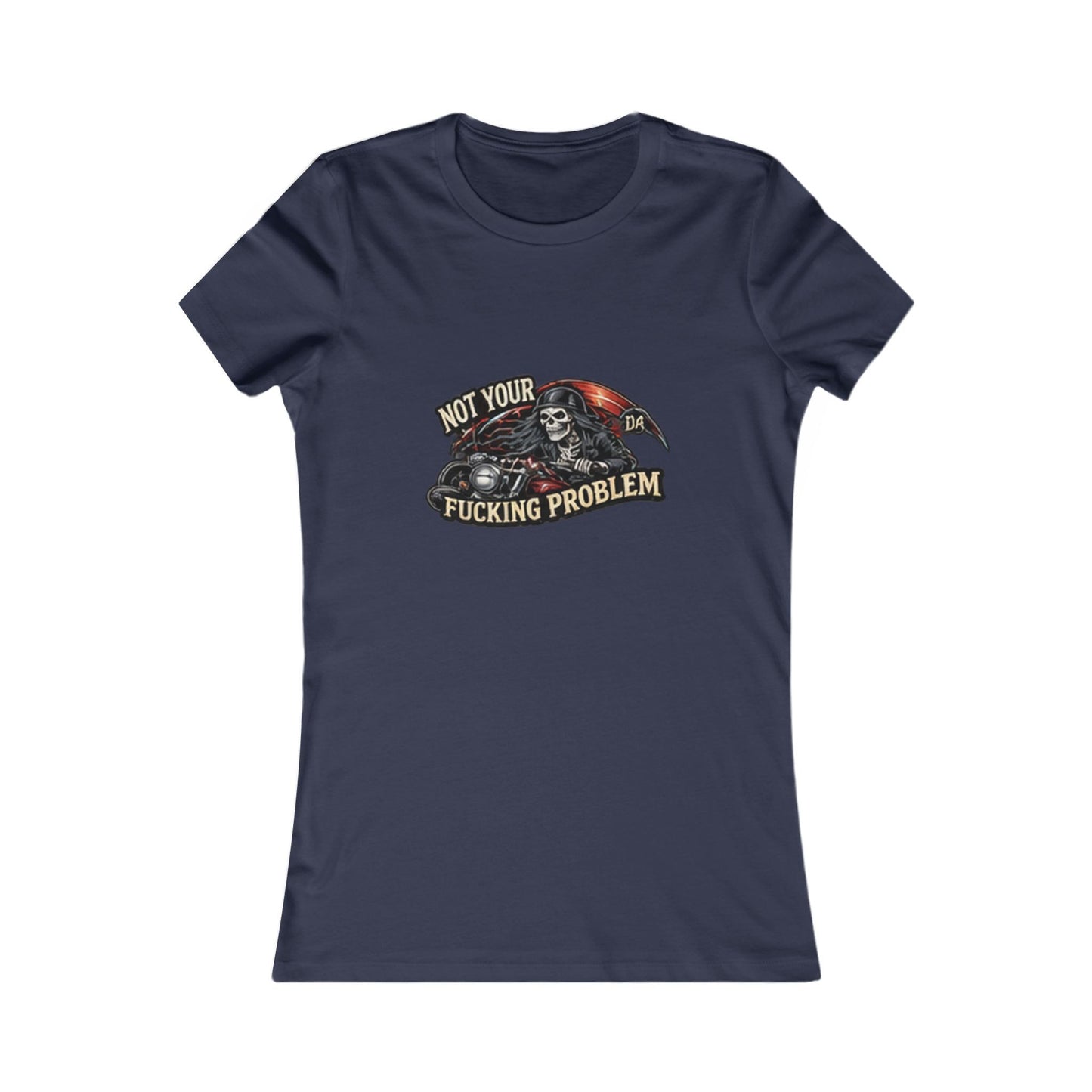 Not Your Fucking Problem Reaper — Women's Favorite Graphic Tee