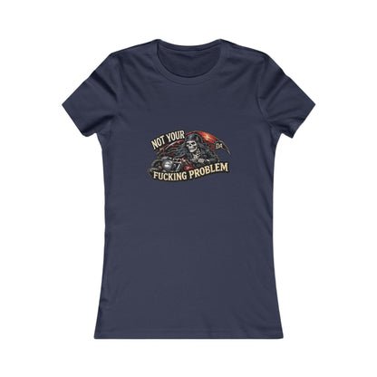 Not Your Fucking Problem Reaper — Women's Favorite Graphic Tee