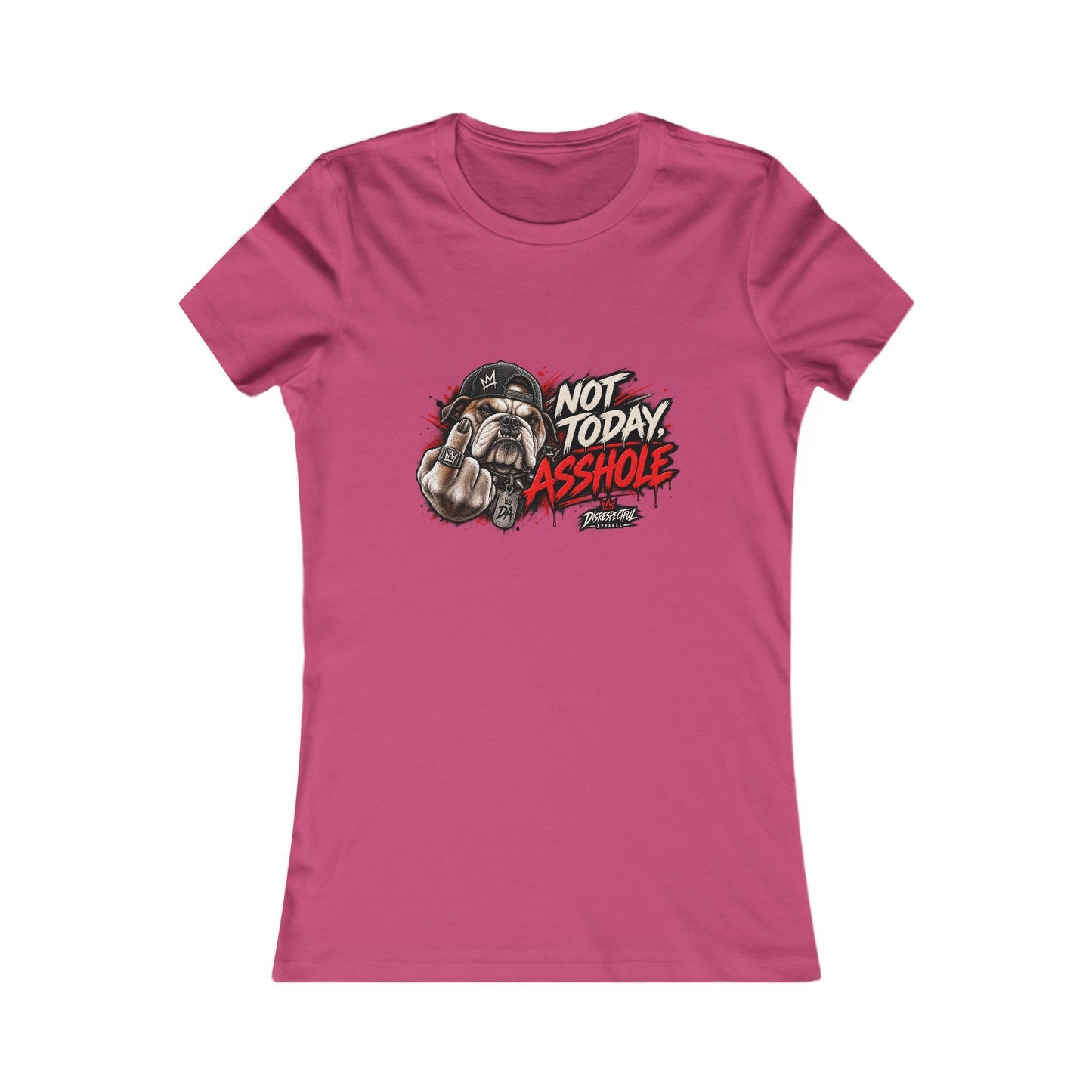 Not Today Asshole — Women's Favorite Graphic Tee