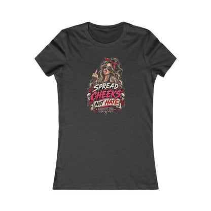 Spread Cheeks Not Hate — Women's Favorite Graphic Tee