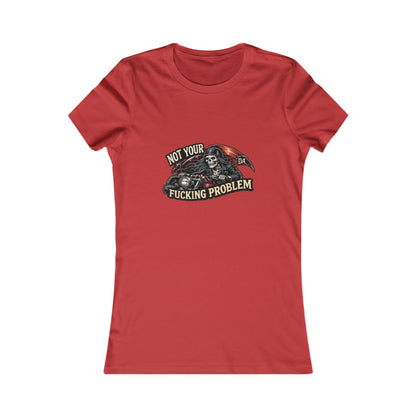 Not Your Fucking Problem Reaper — Women's Favorite Graphic Tee