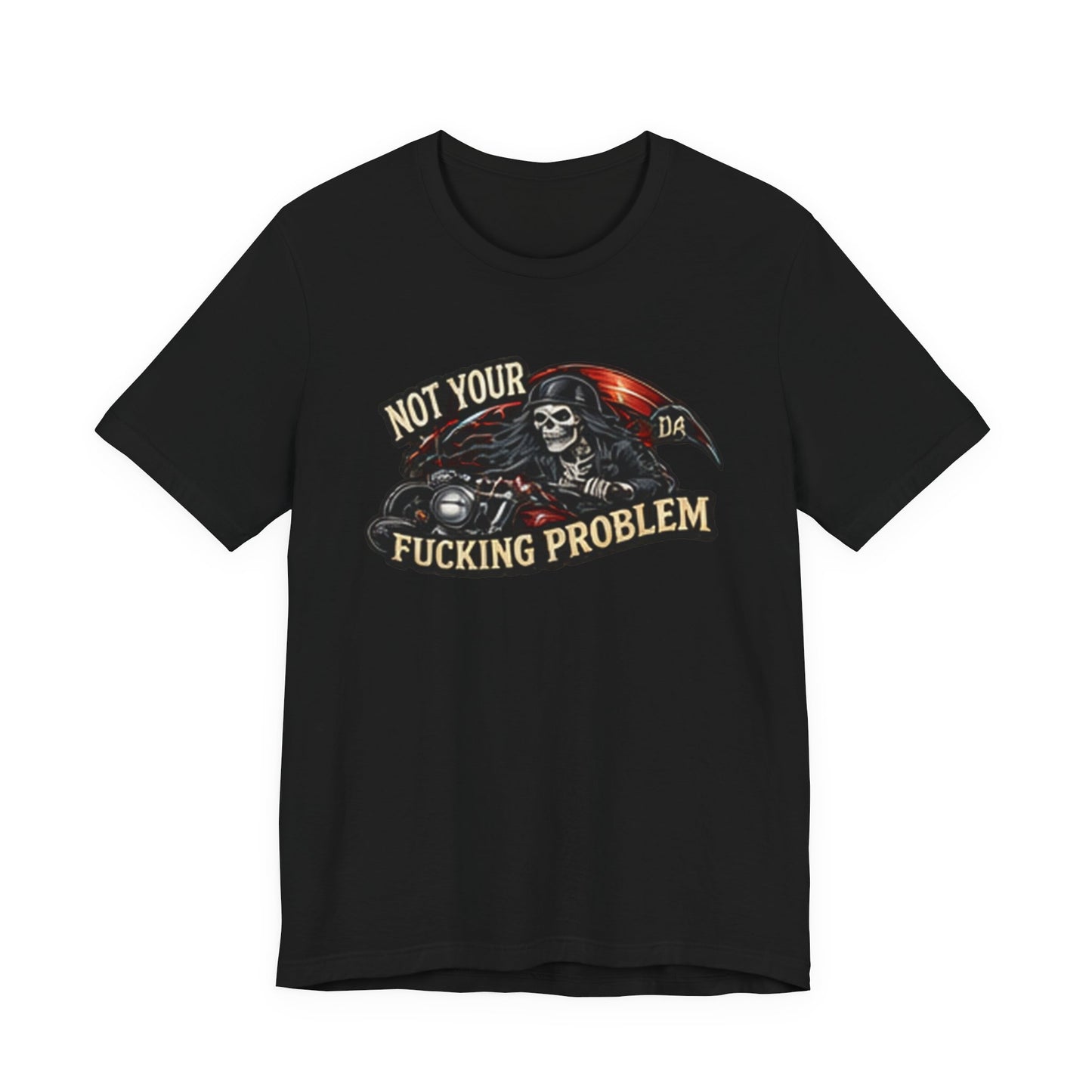 Not Your Fucking Problem — Grim Reaper Motorcycle Tee