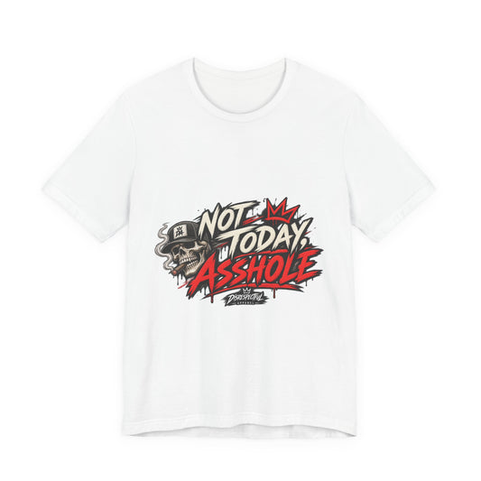 Not Today Asshole Graphic Tee — Streetwear Tee