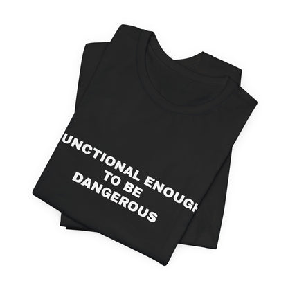 Functional Enough to Be Dangerous — Unisex Graphic Tee
