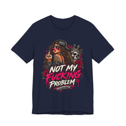 Not My Fucking Problem Graphic Tee