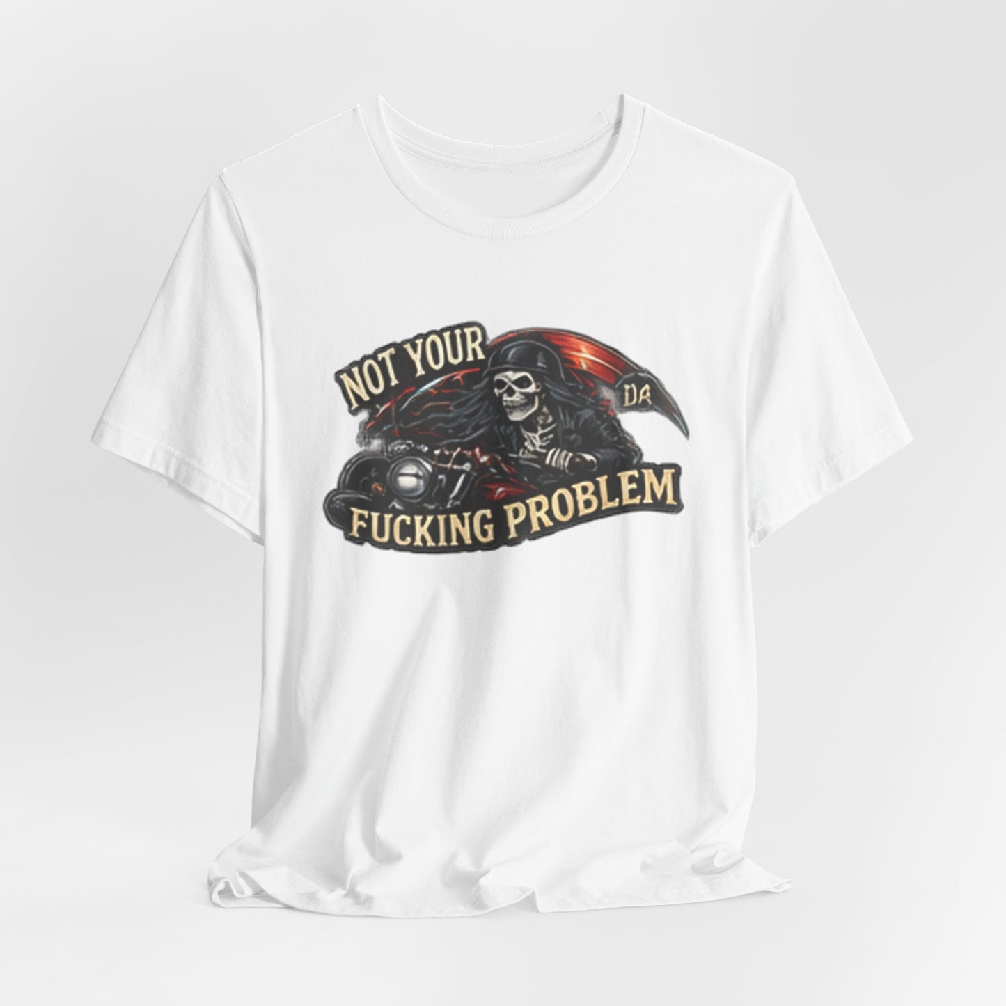 Not Your Fucking Problem — Grim Reaper Motorcycle Tee