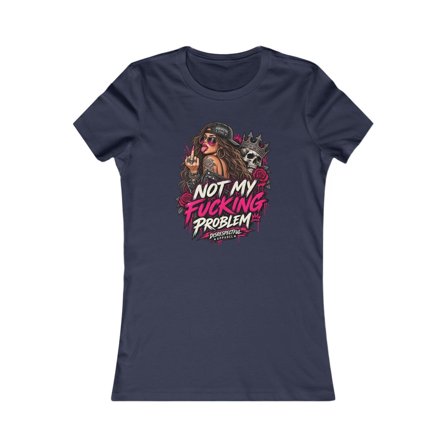 Not My Fucking Problem — Women's Favorite Graphic Tee