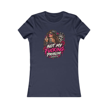 Not My Fucking Problem — Women's Favorite Graphic Tee