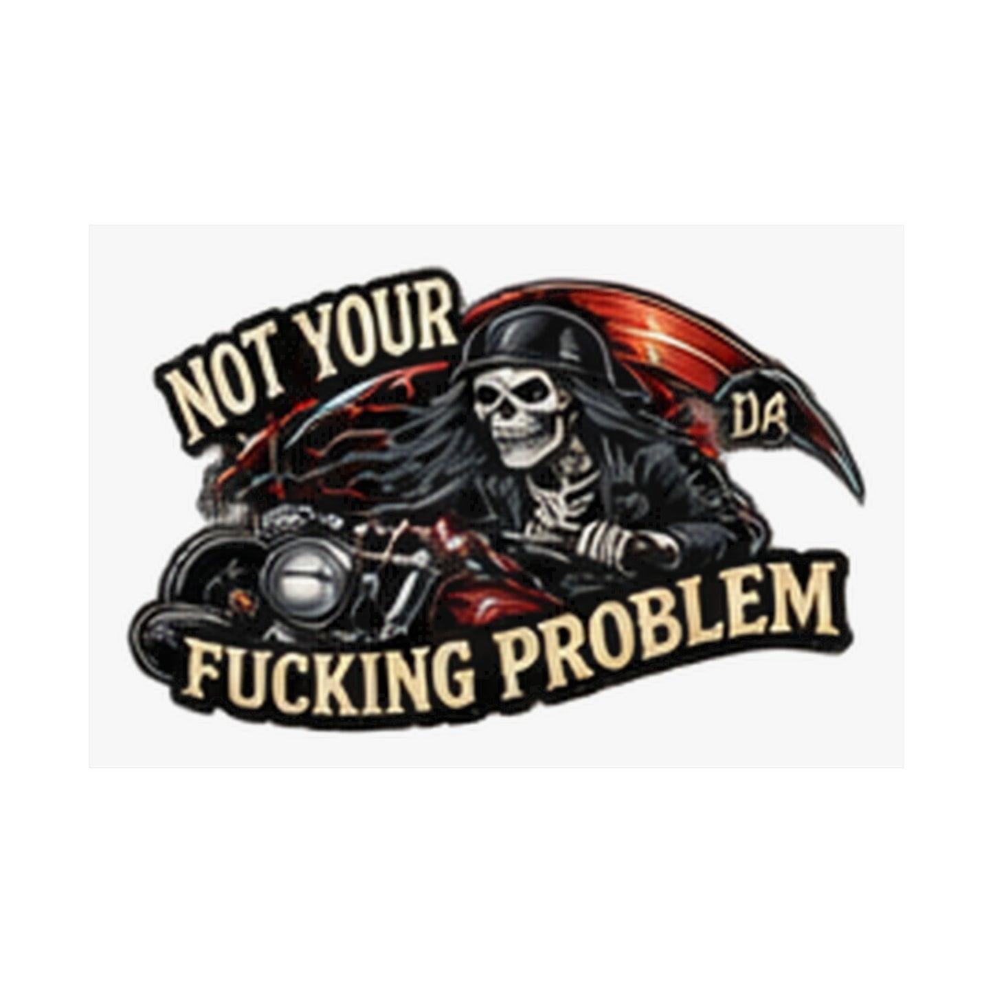 Not Your Fucking Problem — Grim Reaper Horizontal Matte Poster
