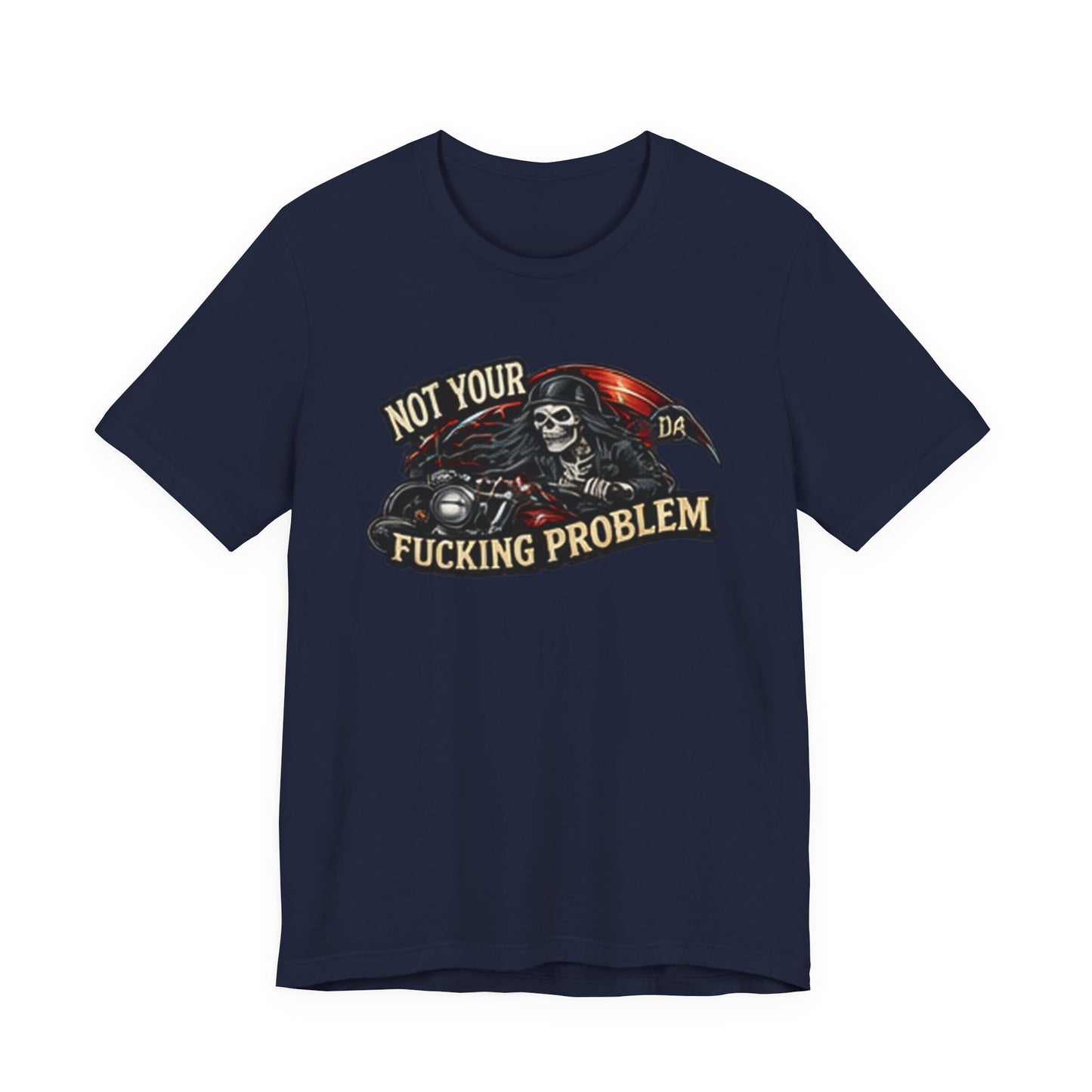 Not Your Fucking Problem — Grim Reaper Motorcycle Tee