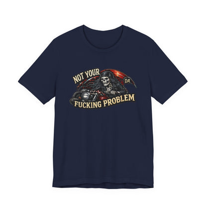 Not Your Fucking Problem — Grim Reaper Motorcycle Tee