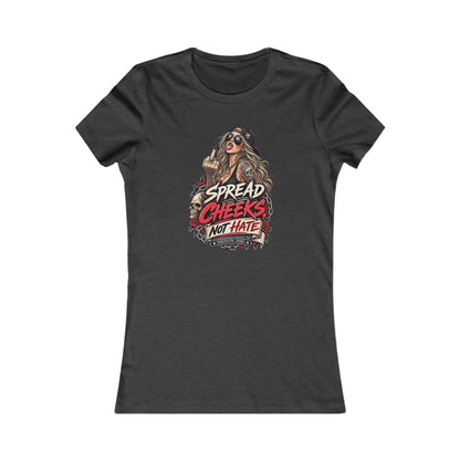Spread Cheeks Not Hate — Women's Favorite Graphic Tee