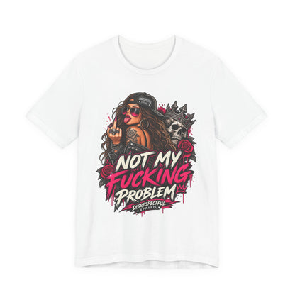 Not My Fucking Problem Graphic Tee
