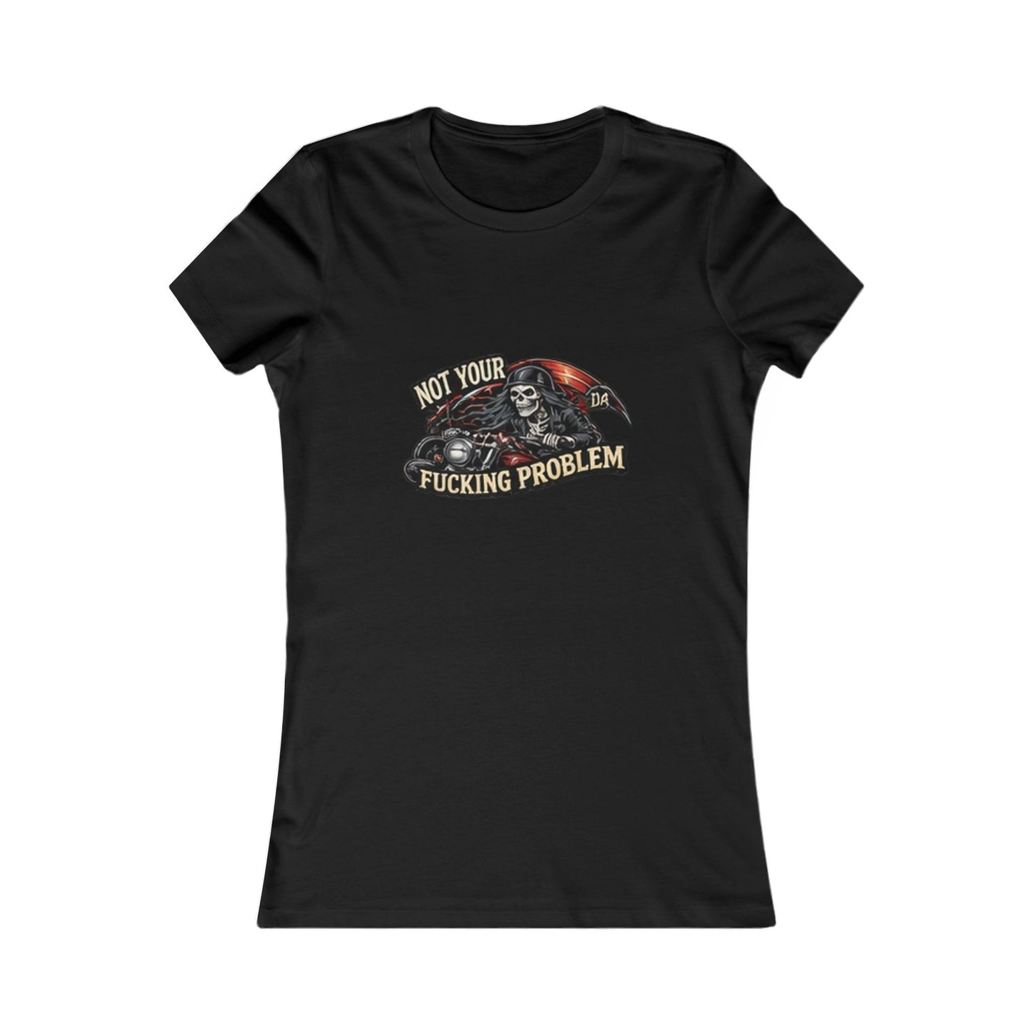 Not Your Fucking Problem Reaper — Women's Favorite Graphic Tee