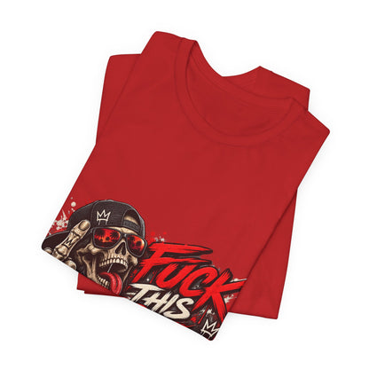 Fuck This Shit Graphic Tee — Rebellious Skull Streetwear T‑Shirt