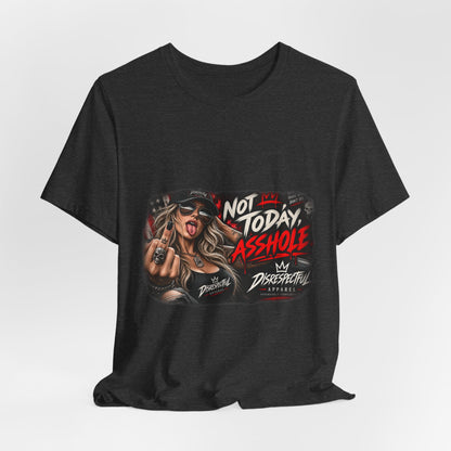 Not Today, Asshole — Attitude Graphic Tee