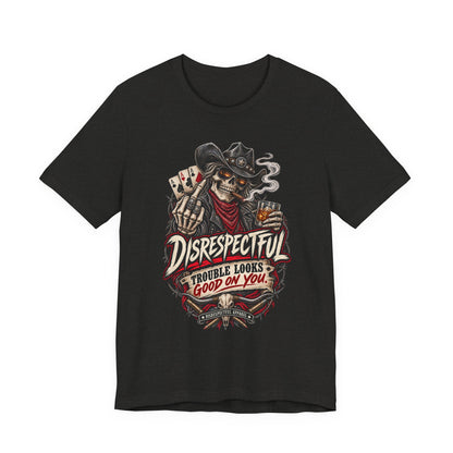 Disrespectful Skull Cowboy Tee — "Trouble Looks Good on You" Graphic T-Shirt