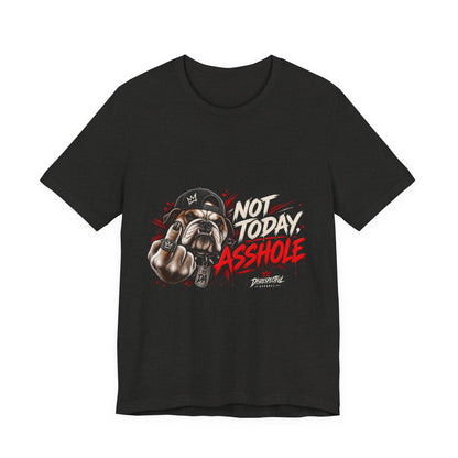 Not Today Asshole T-Shirt — Funny Graphic Bulldog Tee