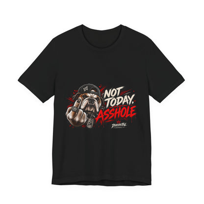 Not Today Asshole T-Shirt — Funny Graphic Bulldog Tee