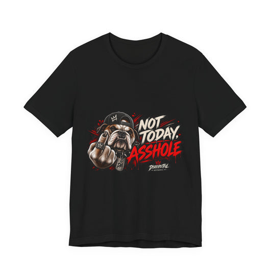 Not Today Asshole T-Shirt — Funny Graphic Bulldog Tee