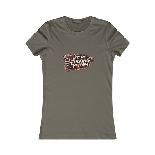 Not My Fucking Problem — Women's Favorite Graphic Tee