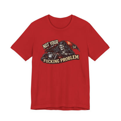 Not Your Fucking Problem — Grim Reaper Motorcycle Tee