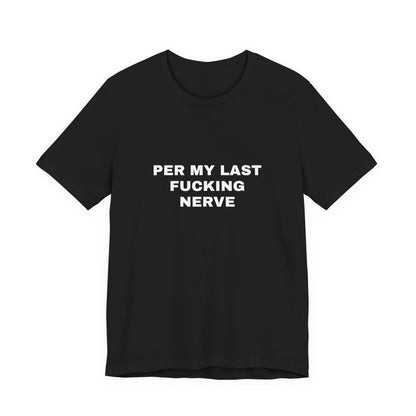 Per My Last Fucking Nerve — Unisex Graphic Tee