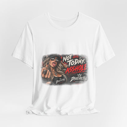 Not Today, Asshole — Attitude Graphic Tee