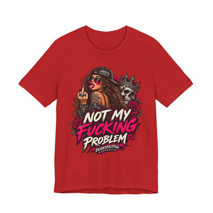 Not My Fucking Problem Graphic Tee