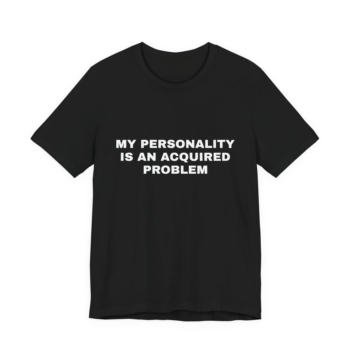 My Personality Is an Acquired Problem — Unisex Graphic Tee