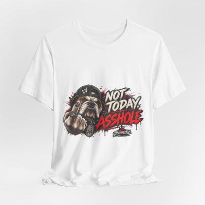 Not Today Asshole T-Shirt — Funny Graphic Bulldog Tee