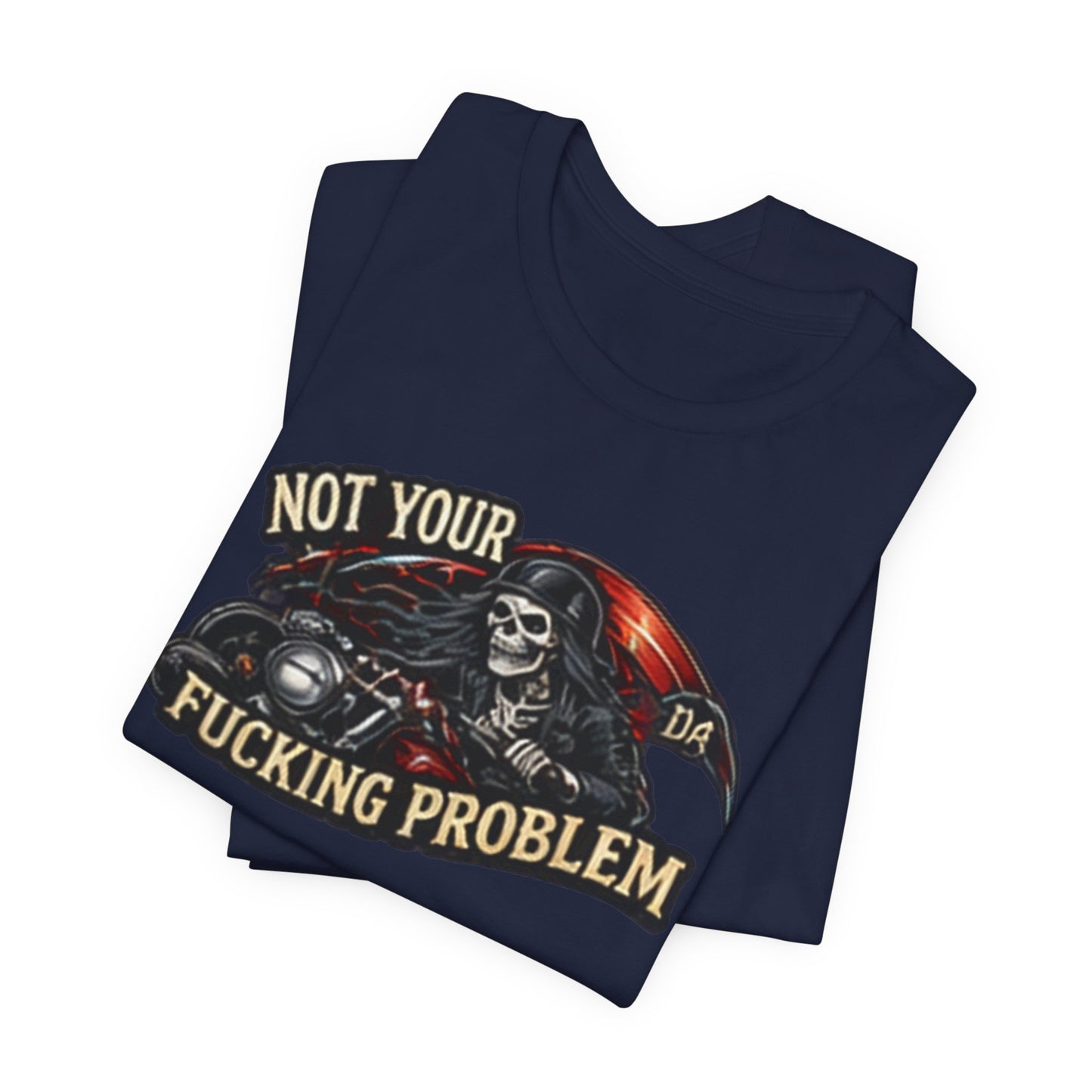 Not Your Fucking Problem — Grim Reaper Motorcycle Tee