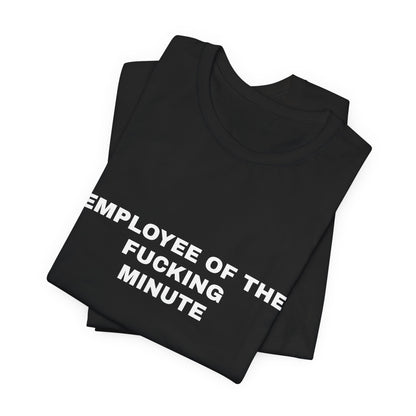 Employee of the Fucking Minute — Unisex Graphic Tee
