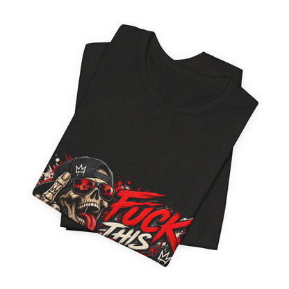 Fuck This Shit Graphic Tee — Rebellious Skull Streetwear T‑Shirt