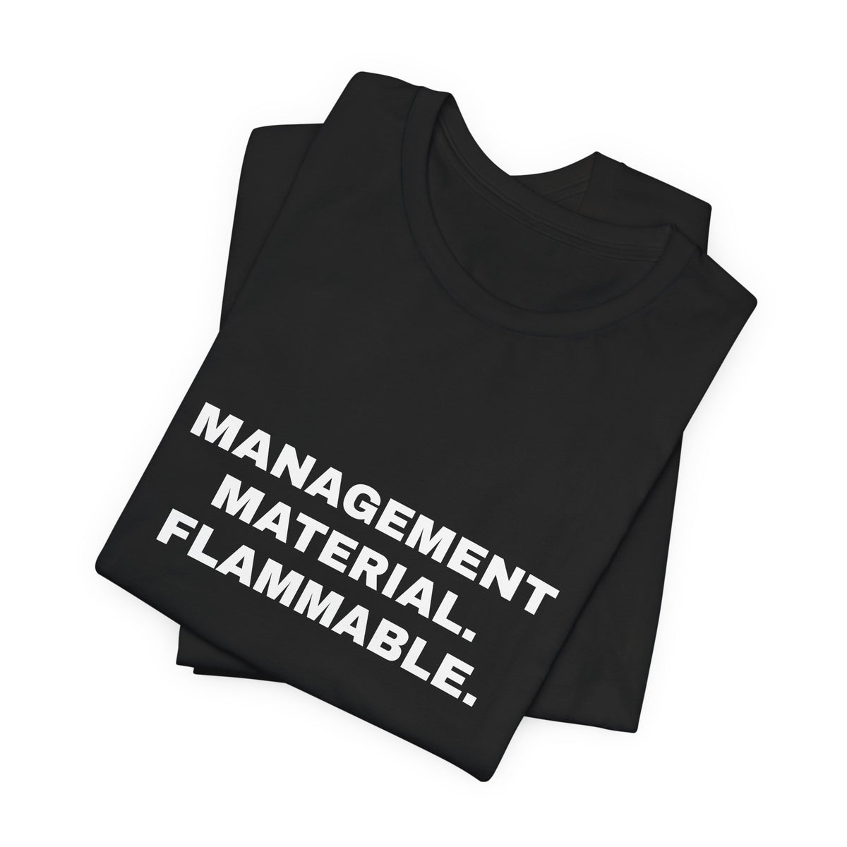 Management Material, Flammable — Unisex Graphic Tee