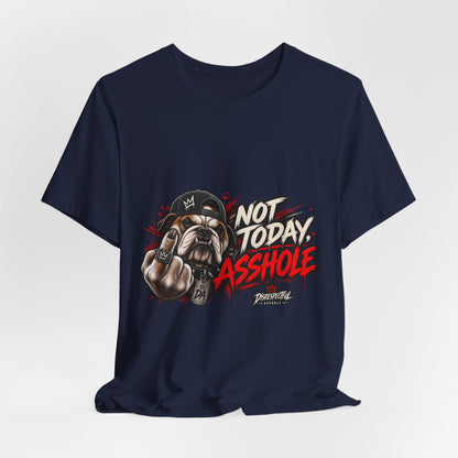 Not Today Asshole T-Shirt — Funny Graphic Bulldog Tee