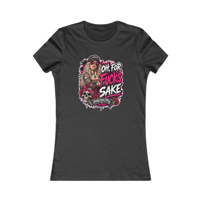 Oh, For Fuck’s Sake — Women's Favorite Graphic Tee