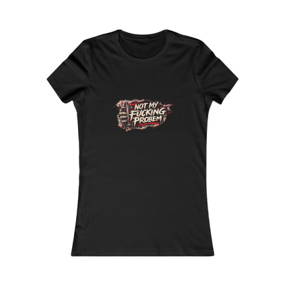 Not My Fucking Problem — Women's Favorite Graphic Tee