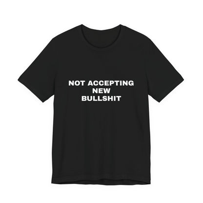 Not Accepting New Bullshit — Unisex Graphic Tee