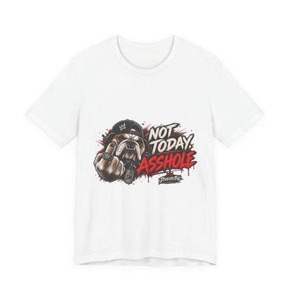 Not Today Asshole T-Shirt — Funny Graphic Bulldog Tee