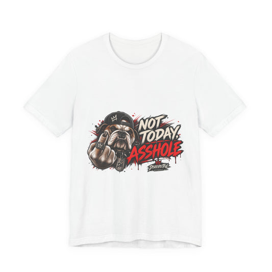 Not Today Asshole T-Shirt — Funny Graphic Bulldog Tee