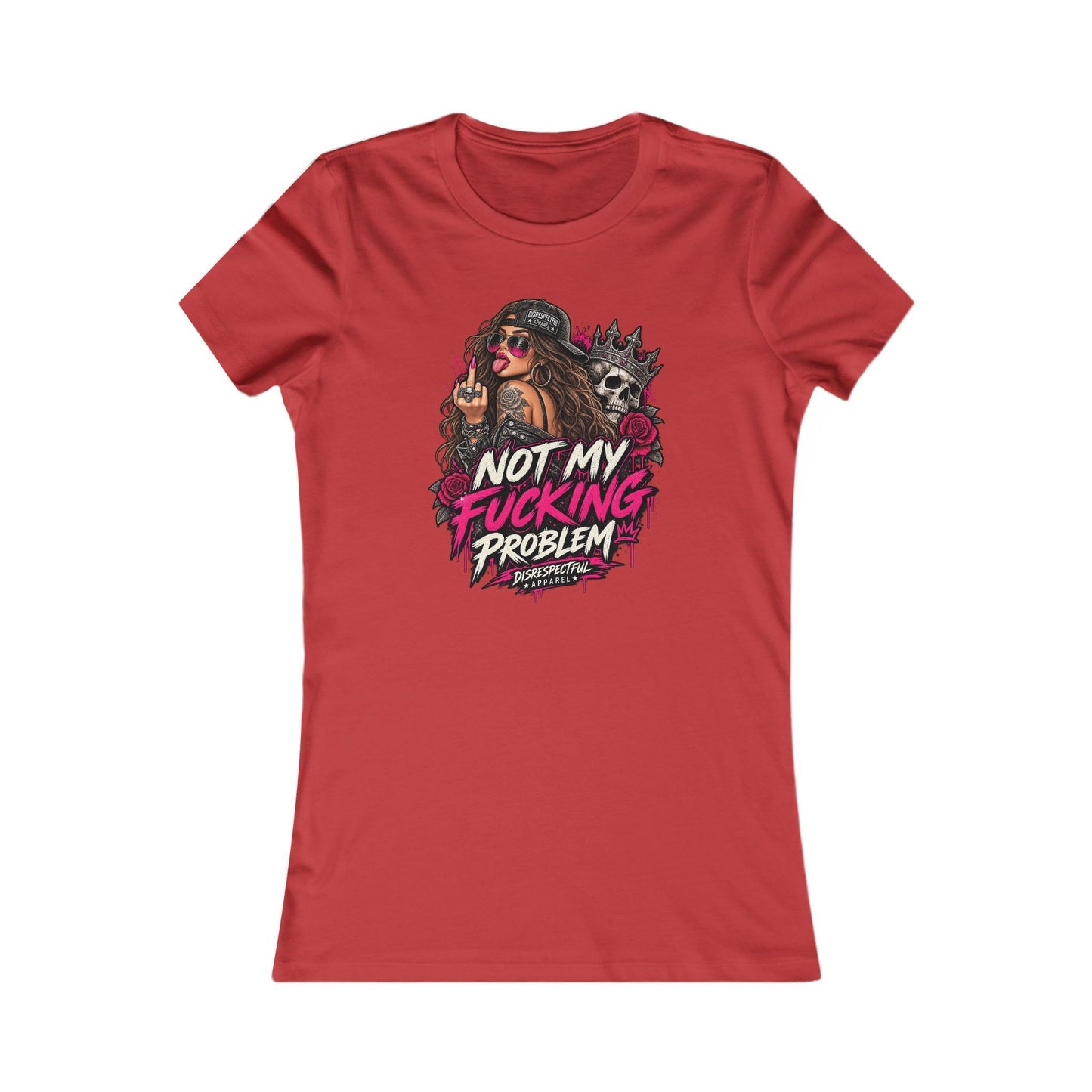 Not My Fucking Problem — Women's Favorite Graphic Tee