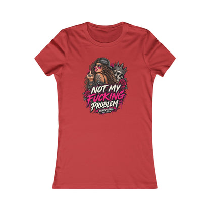 Not My Fucking Problem — Women's Favorite Graphic Tee