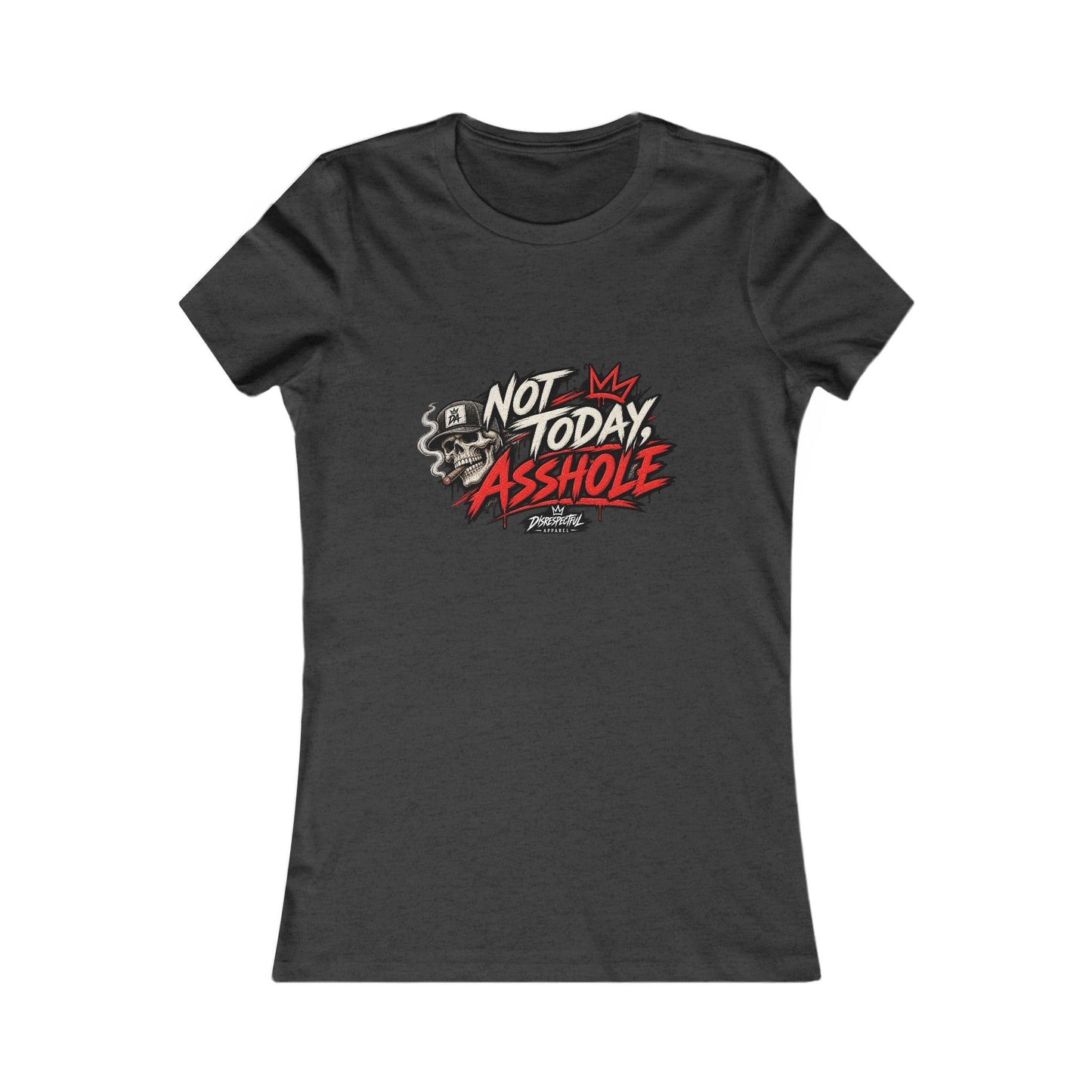 Not Today Asshole — Women's Favorite Graphic Tee