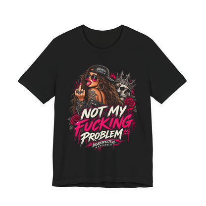 Not My Fucking Problem Graphic Tee